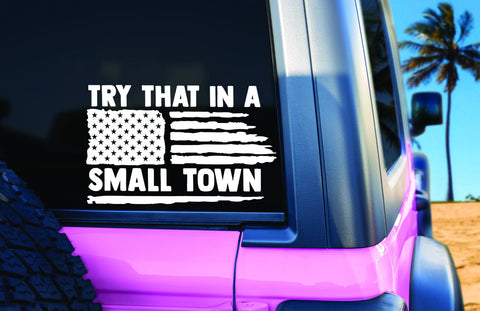 TRY THAT IN A SMALL TOWN VINYL CAR DECAL STICKER - *FREE SHIPPING!*