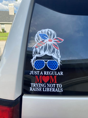 JUST A REGULAR MOM TRYING NOT TO RAISE LIBERALS CAR DECAL STICKER - *FREE SHIPPING*